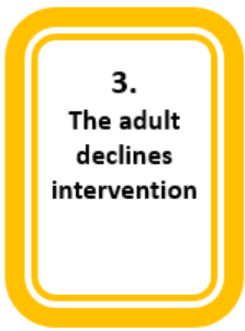 3. The adult declines intervention