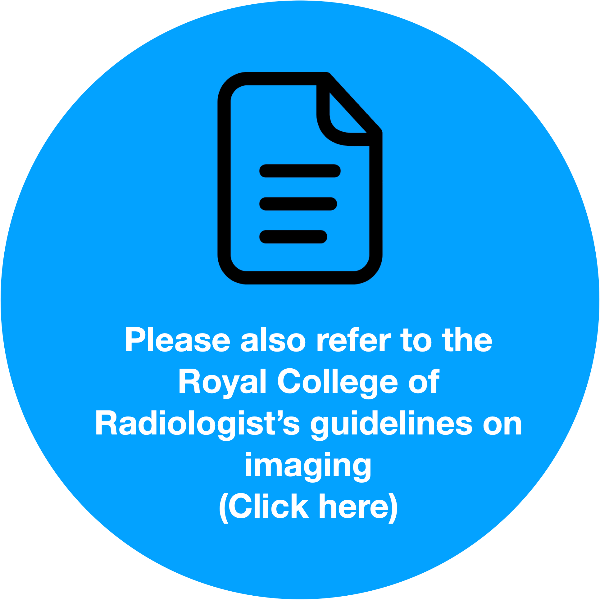 Please also refer to the Royal College of Radiologist's guidelines on imaging (Click here)